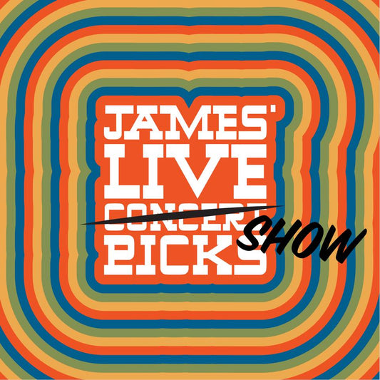 James' Live Show Picks