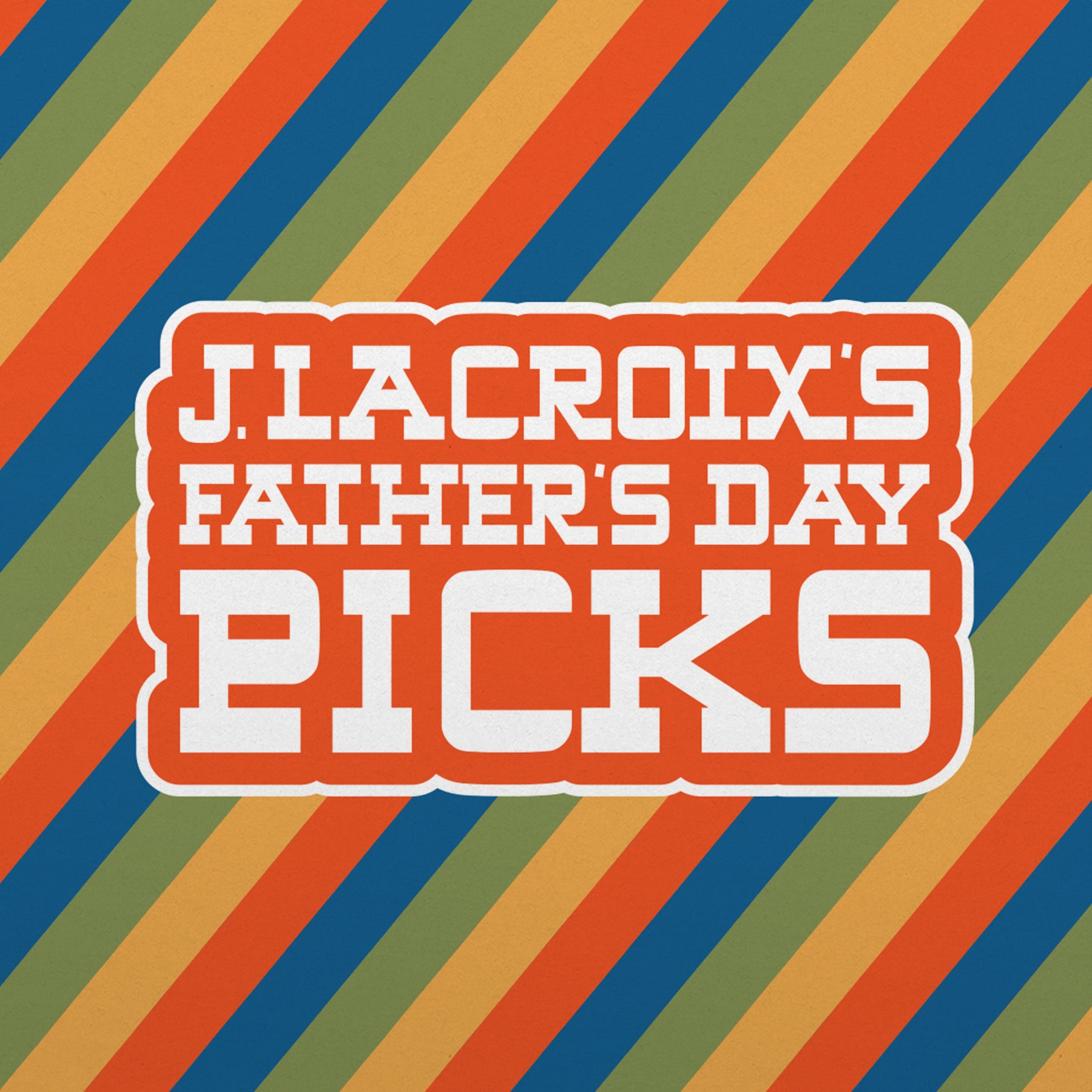 J. LaCroix's Father's Day Picks